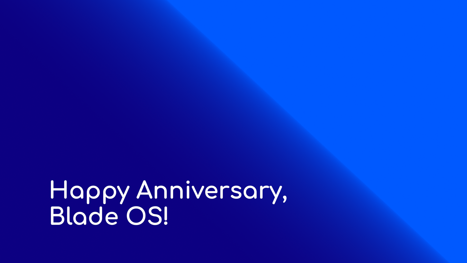 Happy Anniversary, Blade OS!
